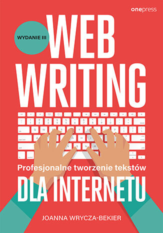 Okładka książki „Webwriting. Profesjonalne tworzenie tekstów dla Internetu. Wydanie 3”