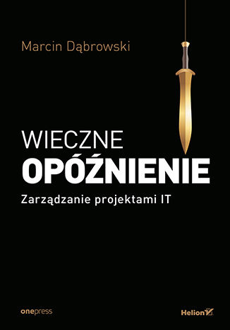 Okładka książki „Wieczne opóźnienie. Zarządzanie projektami IT”