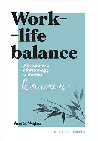 Okładka książki „Work- life balance. Jak znaleźć równowagę w duchu kaizen”