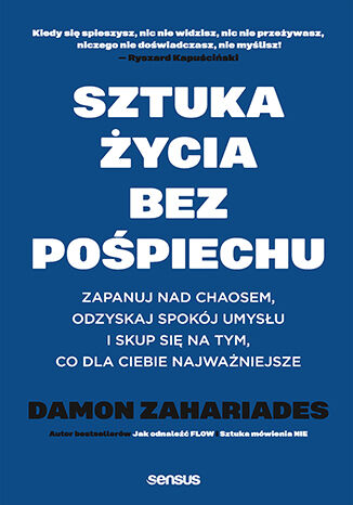Okładka książki „Sztuka życia bez pośpiechu. Zapanuj nad chaosem, odzyskaj spokój umysłu i skup się na tym, co dla Ciebie najważniejsze”