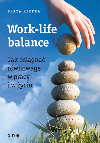 Okładka książki „Work-life balance. Jak osiągnąć równowagę w pracy i w życiu”