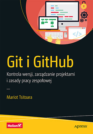 Okładka książki „Git i GitHub. Kontrola wersji, zarządzanie projektami i zasady pracy zespołowej”