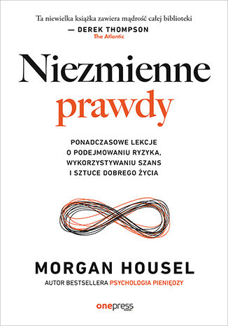 Okładka książki „Niezmienne prawdy. Ponadczasowe lekcje o podejmowaniu ryzyka, wykorzystywaniu szans i sztuce dobrego życia”