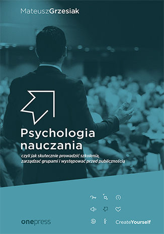Okładka książki „Psychologia nauczania, czyli jak skutecznie prowadzić szkolenia, zarządzać grupami i występować przed publicznością”