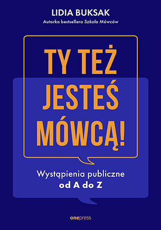 Okładka książki „Ty też jesteś mówcą! Wystąpienia publiczne od A do Z”