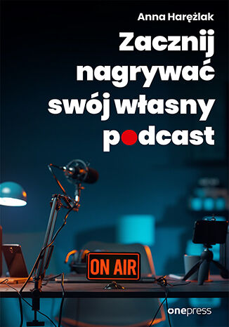Okładka książki „Zacznij nagrywać swój własny podcast”