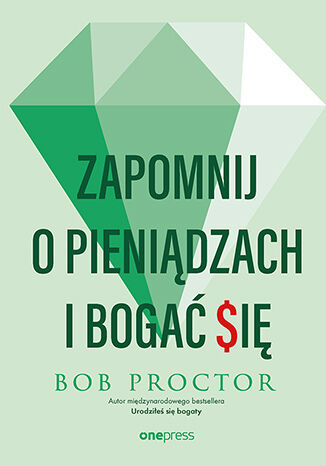 Okładka książki „Zapomnij o pieniądzach i bogać się”