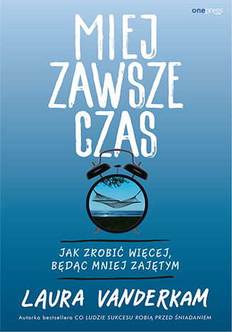 Okładka książki „Miej zawsze czas. Jak zrobić więcej, będąc mniej zajętym”