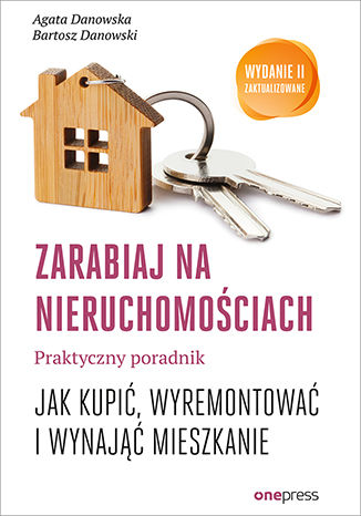 Okładka książki „Zarabiaj na nieruchomościach. Praktyczny poradnik, jak kupić, wyremontować i wynająć mieszkanie. Wydanie II zaktualizowane”