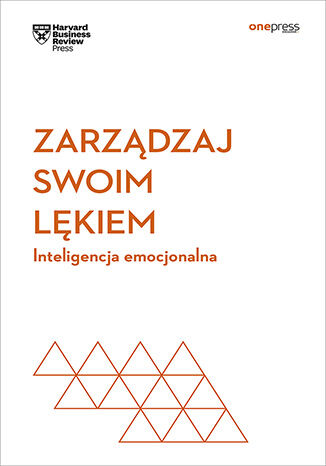Okładka książki „Zarządzaj swoim lękiem. Inteligencja emocjonalna. Harvard Business Review”