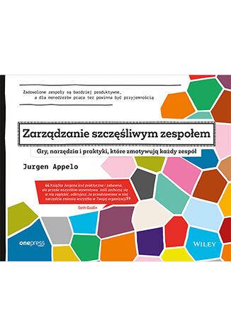 Okładka książki „Zarządzanie szczęśliwym zespołem. Gry, narzędzia i praktyki, które zmotywują każdy zespół”