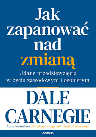 Okładka książki „Jak zapanować nad zmianą. Udane przedsięwzięcia w życiu zawodowym i osobistym”