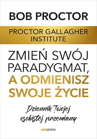 Okładka książki „Zmień swój paradygmat, a odmienisz swoje życie. Dziennik Twojej osobistej przemiany”