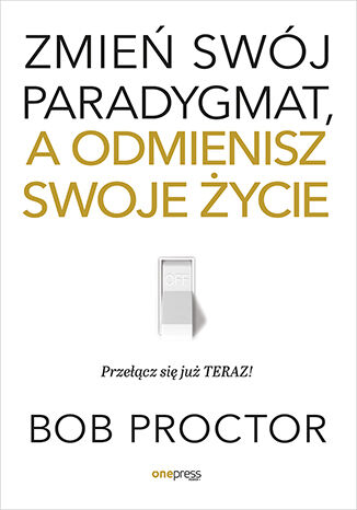 Okładka książki „Zmień swój paradygmat, a odmienisz swoje życie”