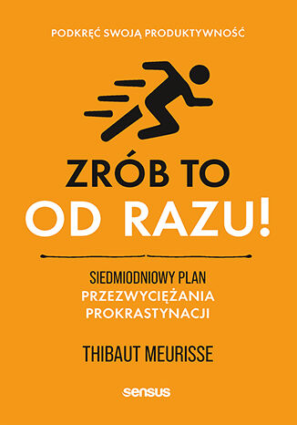 Okładka książki „Zrób to od razu! Siedmiodniowy plan przezwyciężania prokrastynacji. Podkręć swoją produktywność”