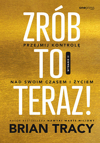 Okładka książki „Zrób to teraz! Przejmij kontrolę nad swoim czasem i życiem. Wydanie II”