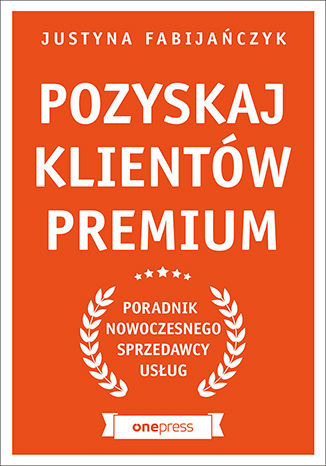 Okładka książki „Pozyskaj klientów premium. Poradnik nowoczesnego sprzedawcy usług”