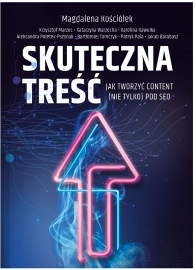 Okładka książki „Skuteczna treść. Jak tworzyć content (nie tylko) pod SEO”
