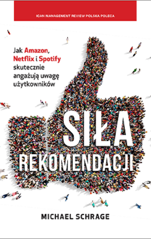 Okładka książki „Siła rekomendacji. Jak Amazon, Netflix i Spotify skutecznie angażują uwagę użytkowników”