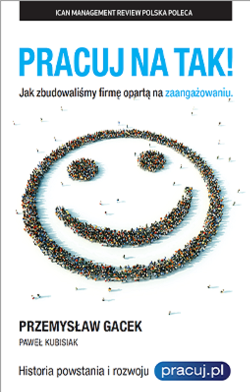 Okładka książki „Pracuj na tak! jak zbudowaliśmy firmę opartą na zaangażowaniu”