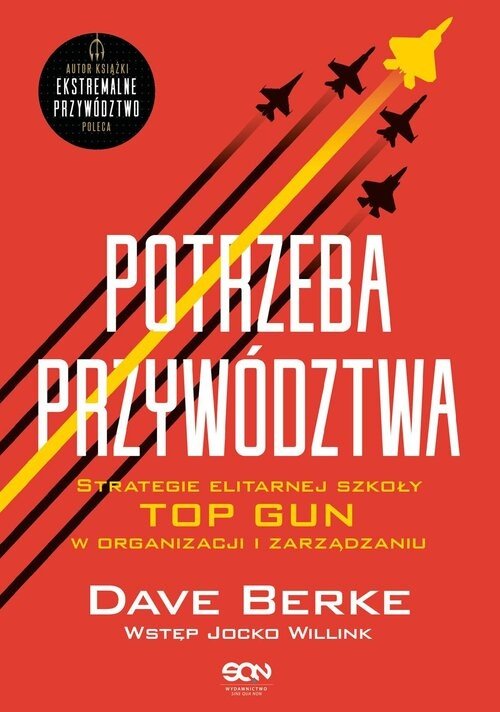 Okładka książki „Potrzeba przywództwa. Strategie elitarnej szkoły TOP GUN w organizacji i zarządzaniu”