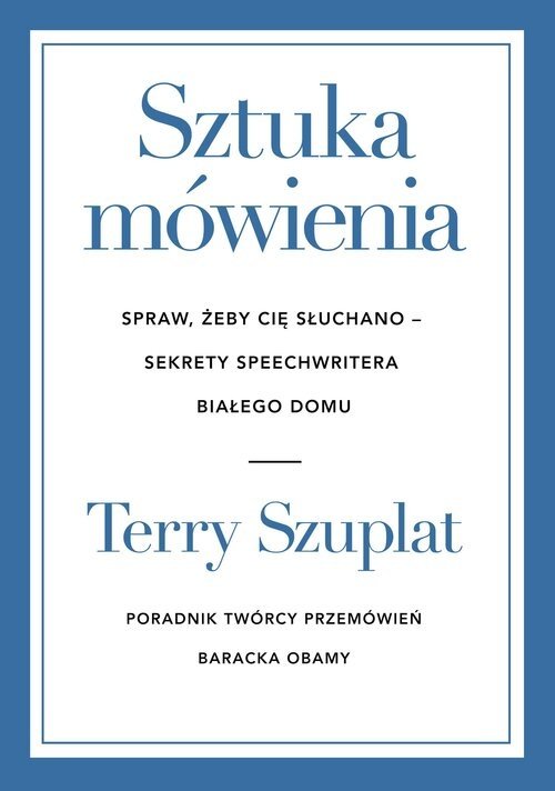 Okładka książki „Sztuka mówienia. Spraw, żeby cię słuchano - sekrety speechwritera Białego Domu”