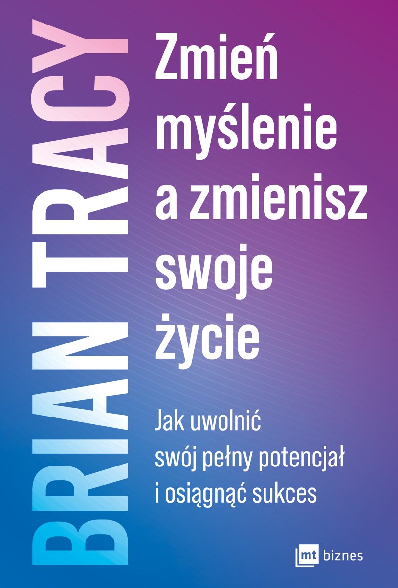 Okładka książki „Zmień myślenie, a zmienisz swoje życie”
