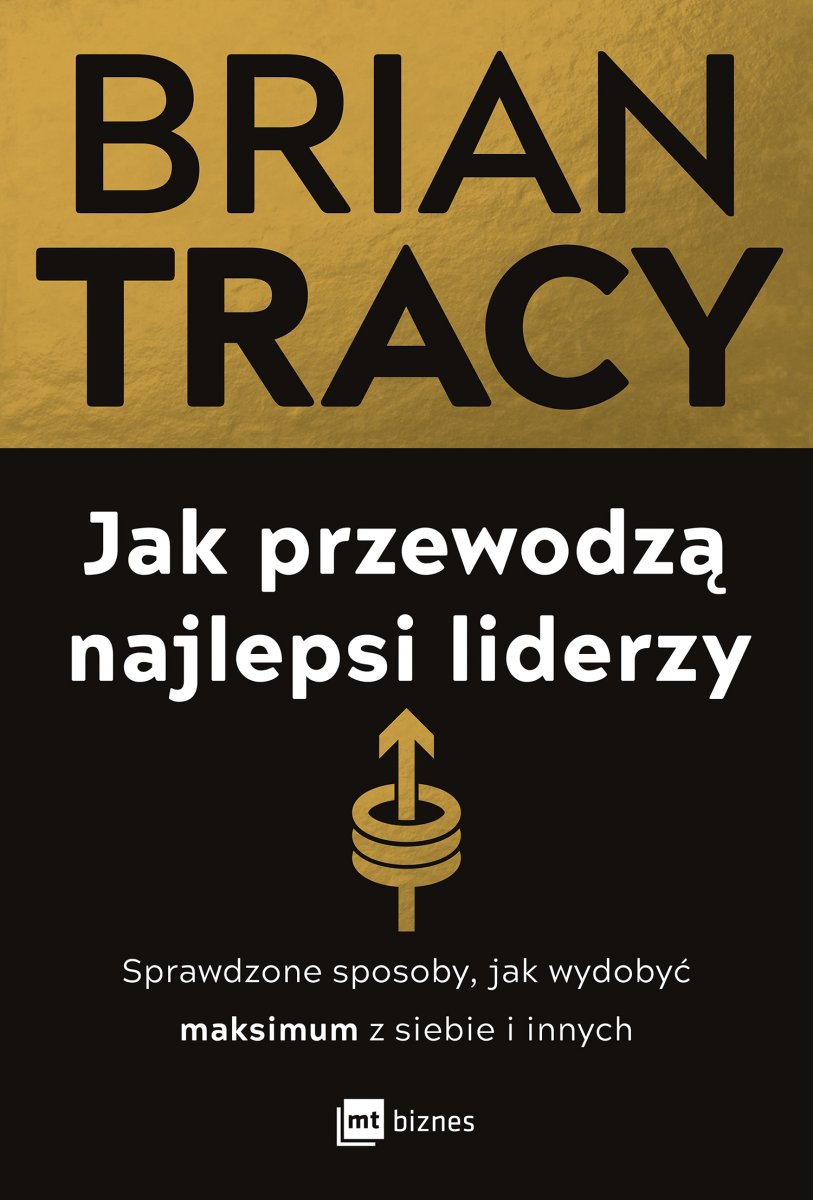 Okładka książki „Jak przewodzą najlepsi liderzy. Sprawdzone sposoby, jak wydobyć maksimum z siebie i innych”