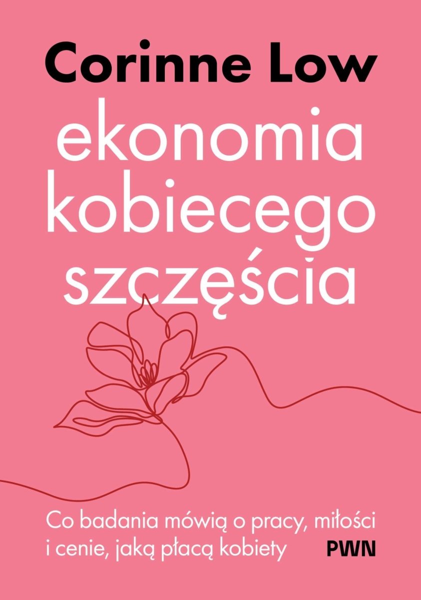 Okładka książki „Ekonomia kobiecego szczęścia. Co badania mówią o pracy, miłości i cenie, jaką płacą kobiety”