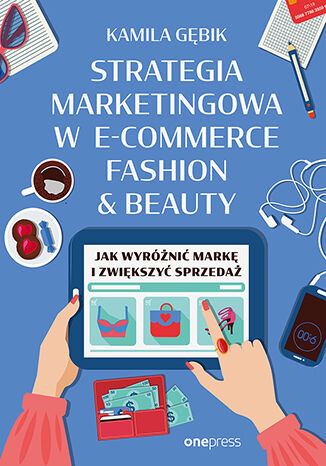 Okładka książki „Strategia marketingowa w e-commerce fashion & beauty. Jak wyróżnić markę i zwiększyć sprzedaż”