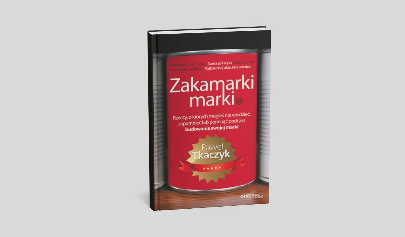 Zakamarki marki. Rzeczy, o których mogłeś nie wiedzieć, zapomnieć lub pominąć podczas budowania swojej marki