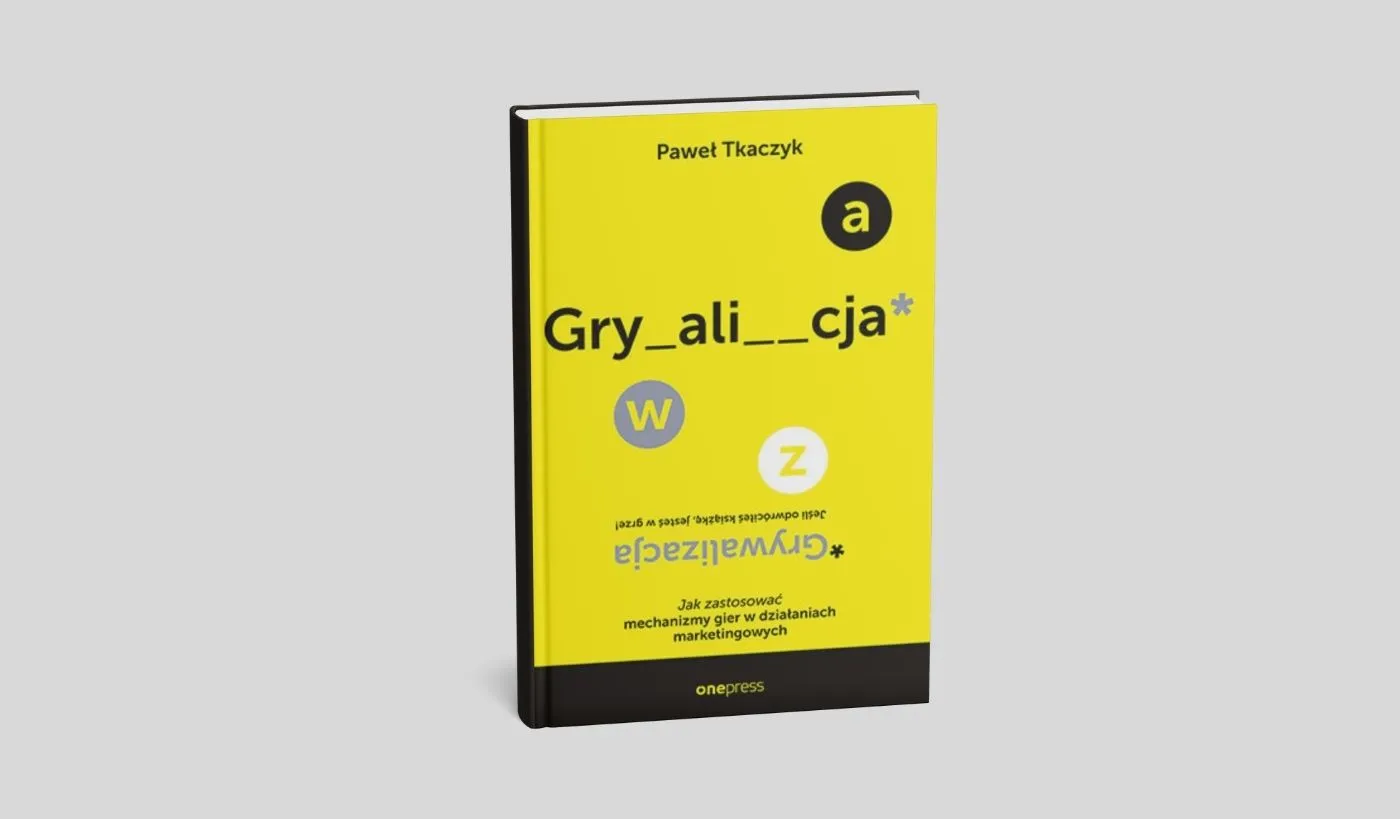 GRYWALIZACJA. Jak zastosować mechanizmy gier w działaniach marketingowych