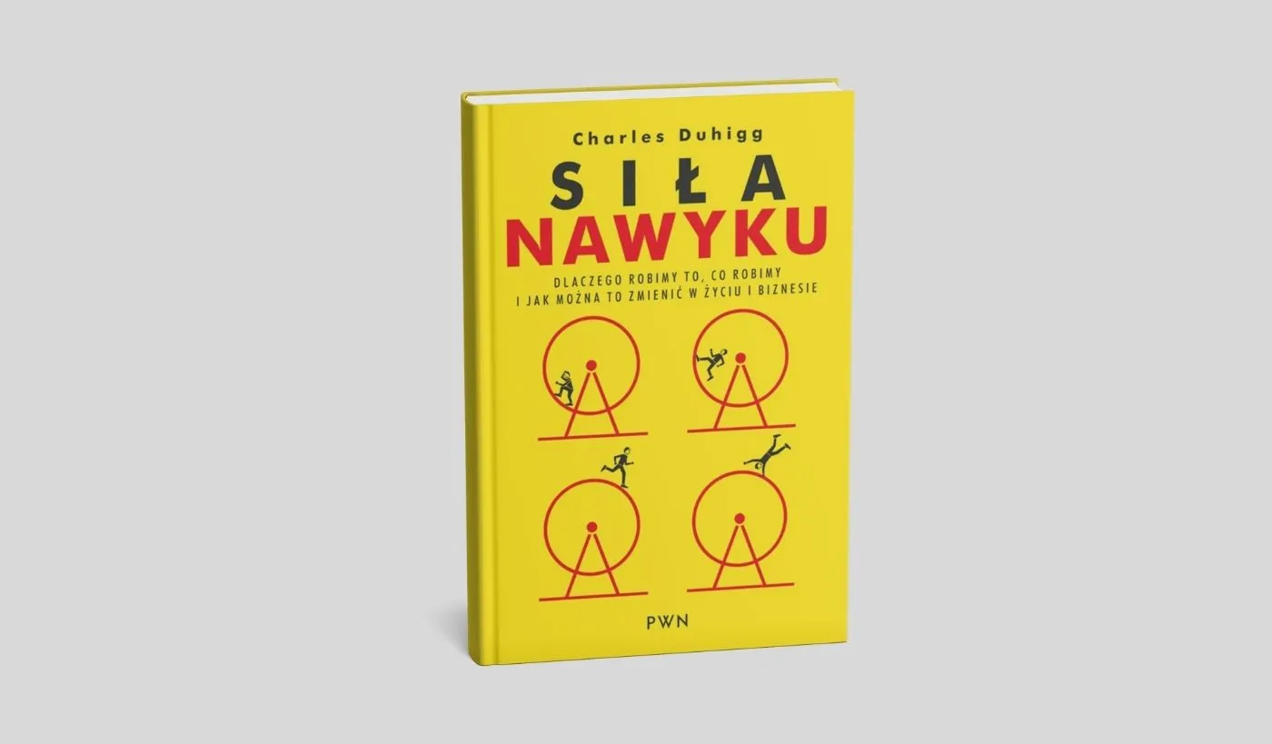 Siła nawyku. Dlaczego robimy to, co robimy i jak można to zmienić w życiu i biznesie