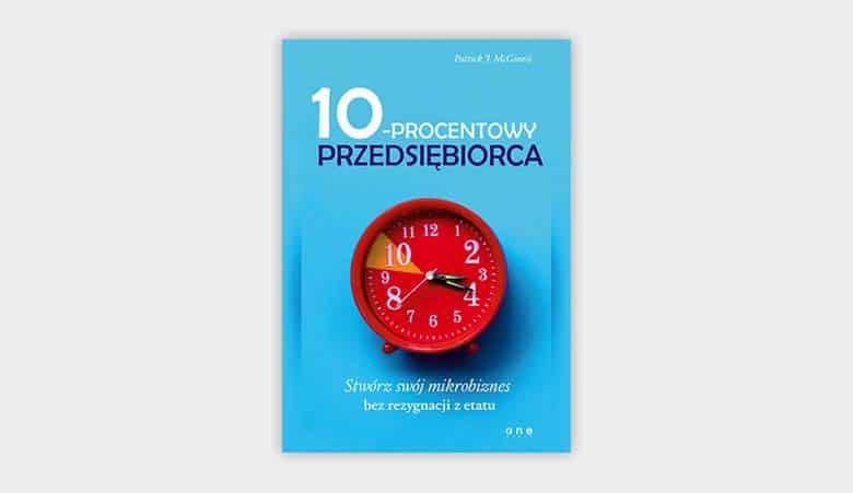 10-procentowy przedsiębiorca. Stwórz swój mikrobiznes bez rezygnacji z etatu