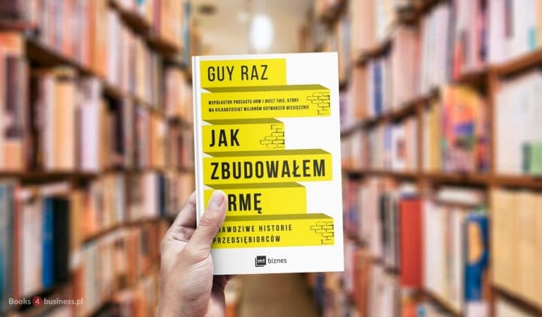 Jak zbudowałem firmę. Prawdziwe historie przedsiębiorców