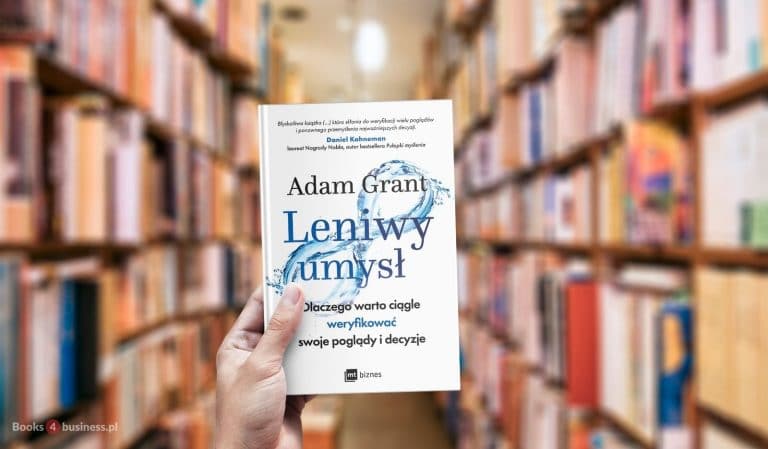 Leniwy umysł. Dlaczego warto ciągle weryfikować swoje poglądy i decyzje