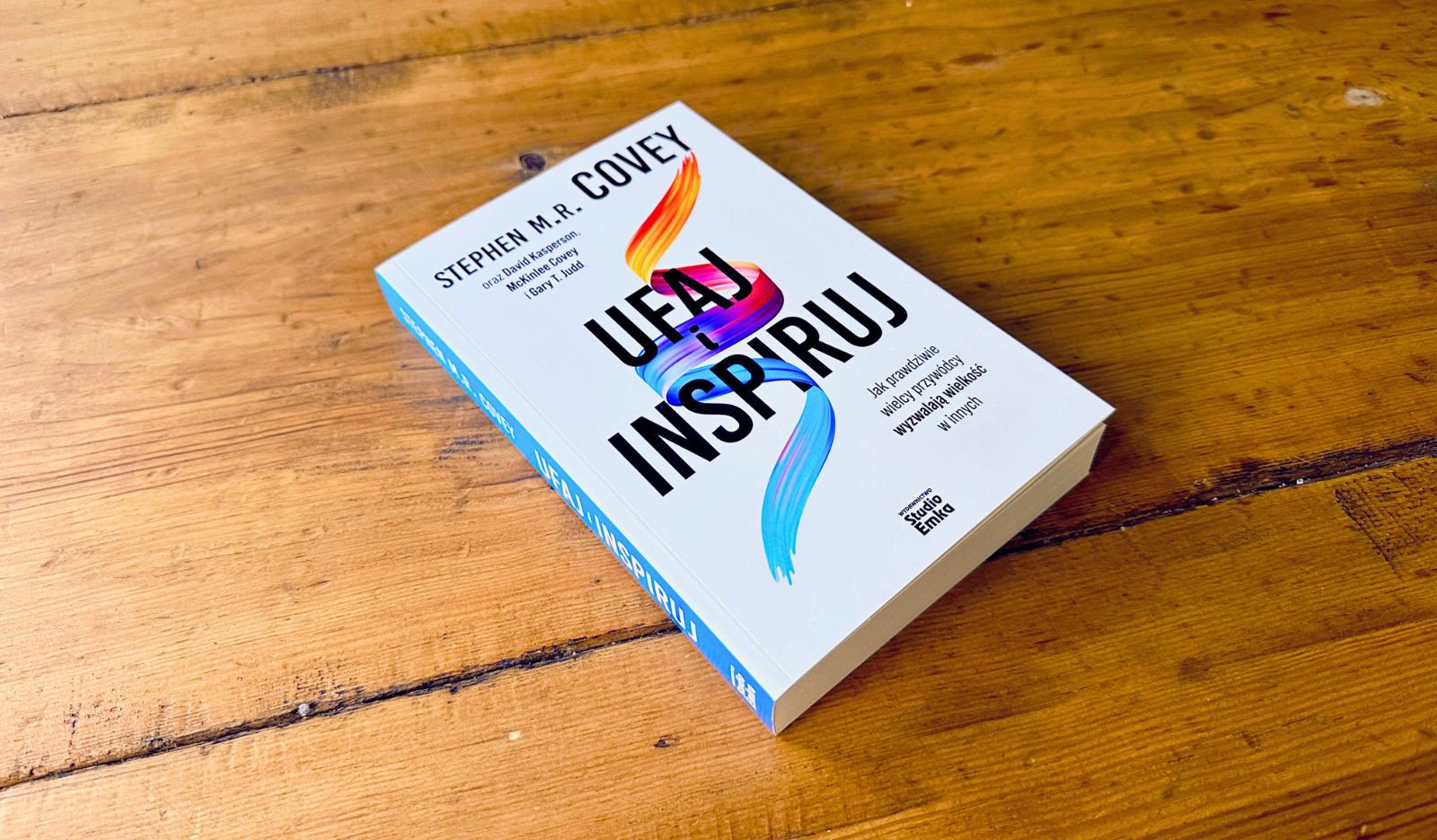 Ufaj i inspiruj. Jak prawdziwie wielcy przywódcy wyzwalają wielkość w innych