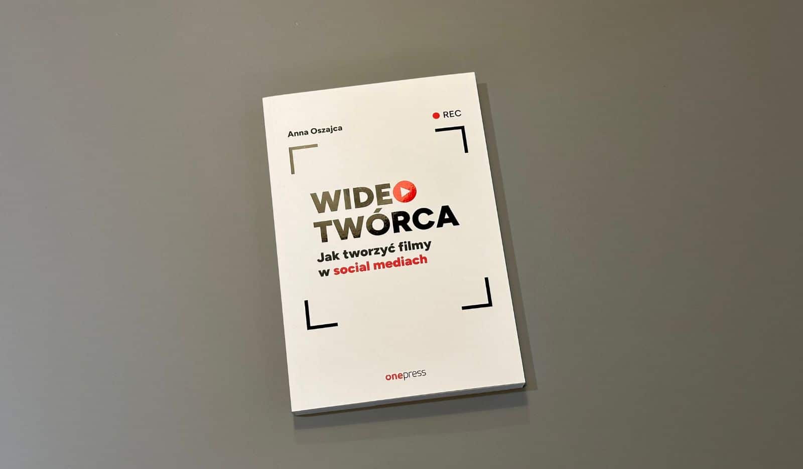 Wideotwórca. Jak tworzyć filmy w social mediach