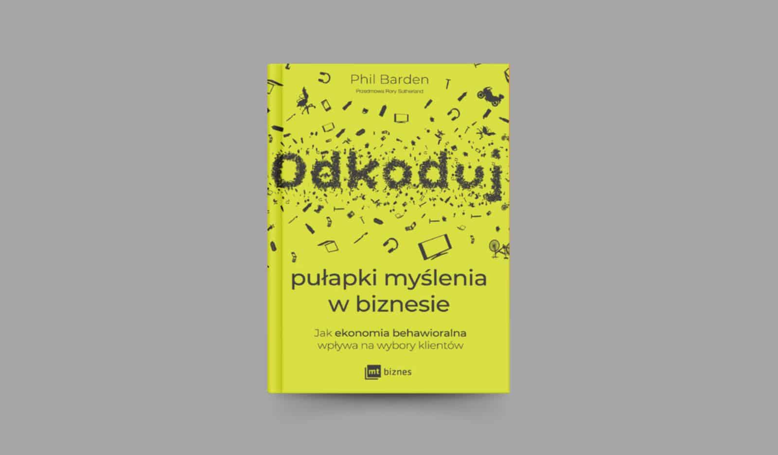 Odkoduj pułapki myślenia w biznesie. Jak ekonomia behawioralna wpływa na wybory klientów