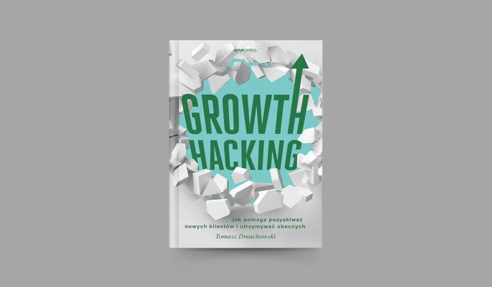 Growth Hacking. Jak pomaga pozyskiwać nowych klientów i utrzymywać obecnych