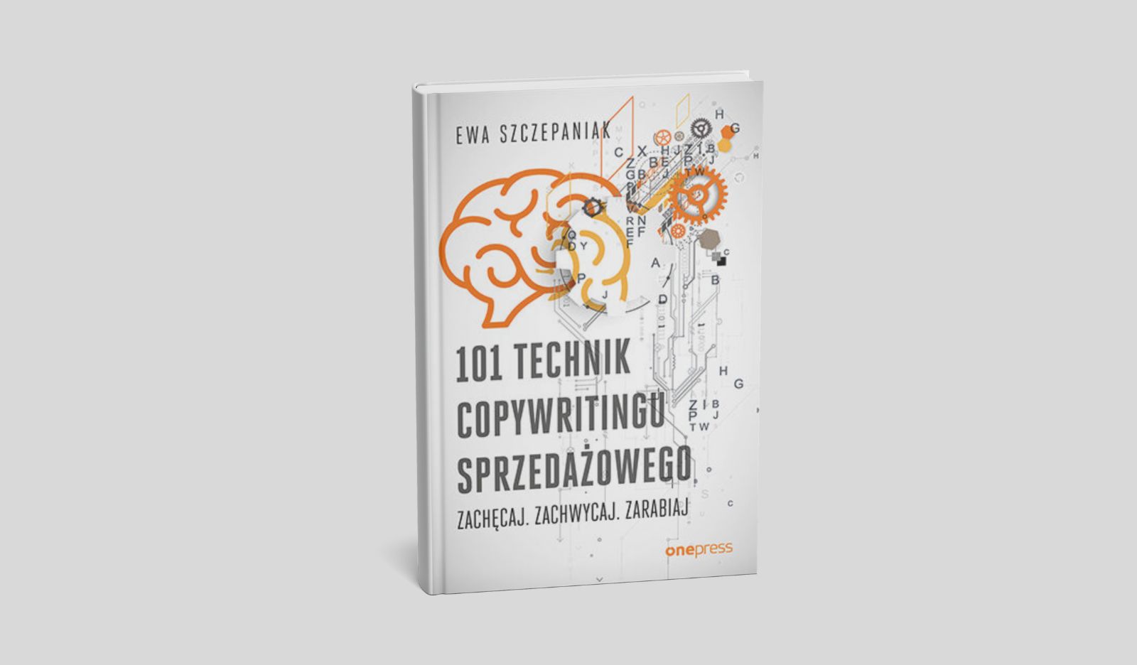 101 technik copywritingu sprzedażowego. Zachęcaj. Zachwycaj. Zarabiaj