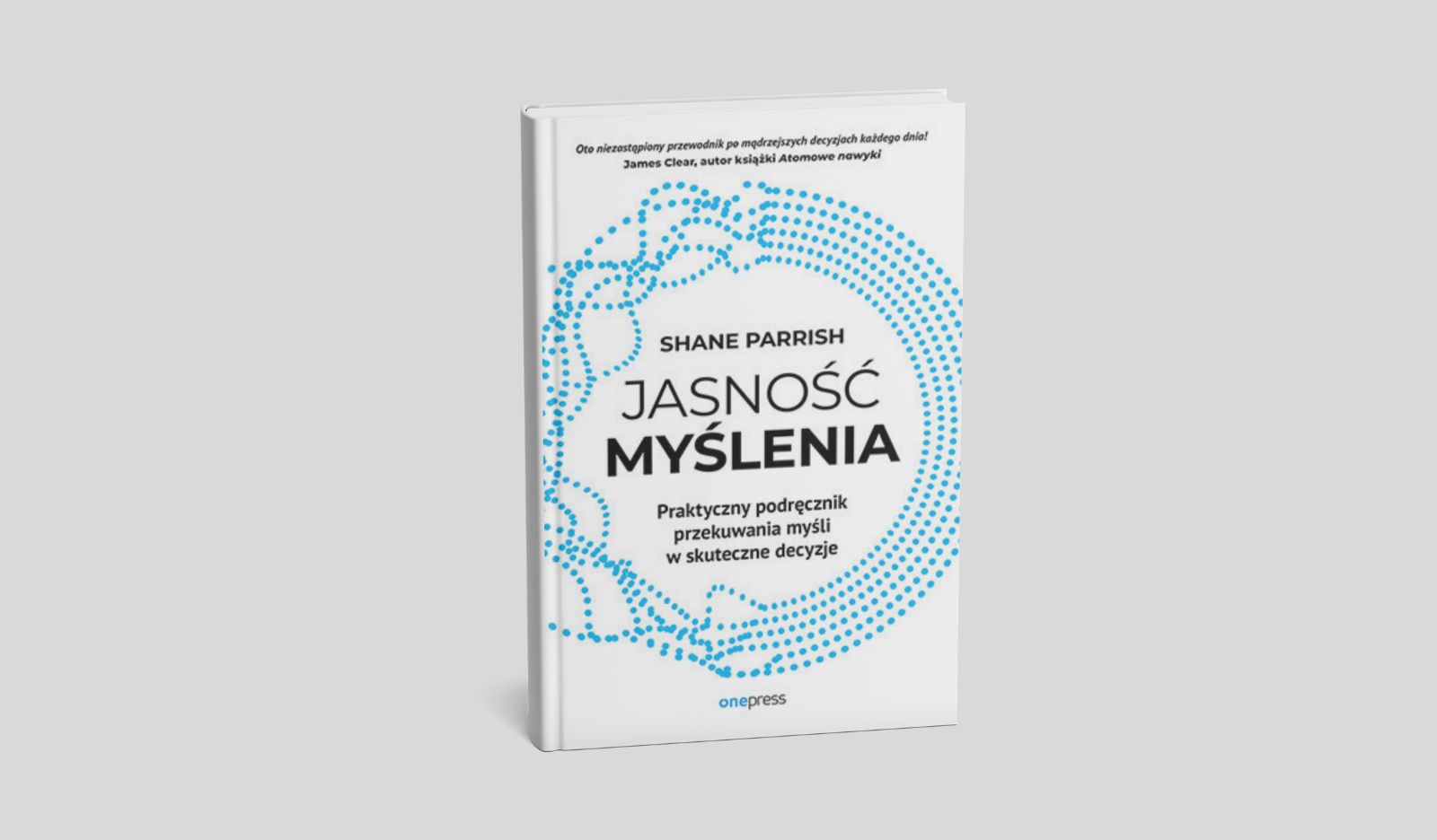 Jasność myślenia. Praktyczny podręcznik przekuwania myśli w skuteczne decyzje