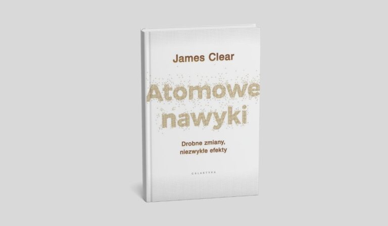 Atomowe nawyki. Drobne zmiany, niezwykłe efekty