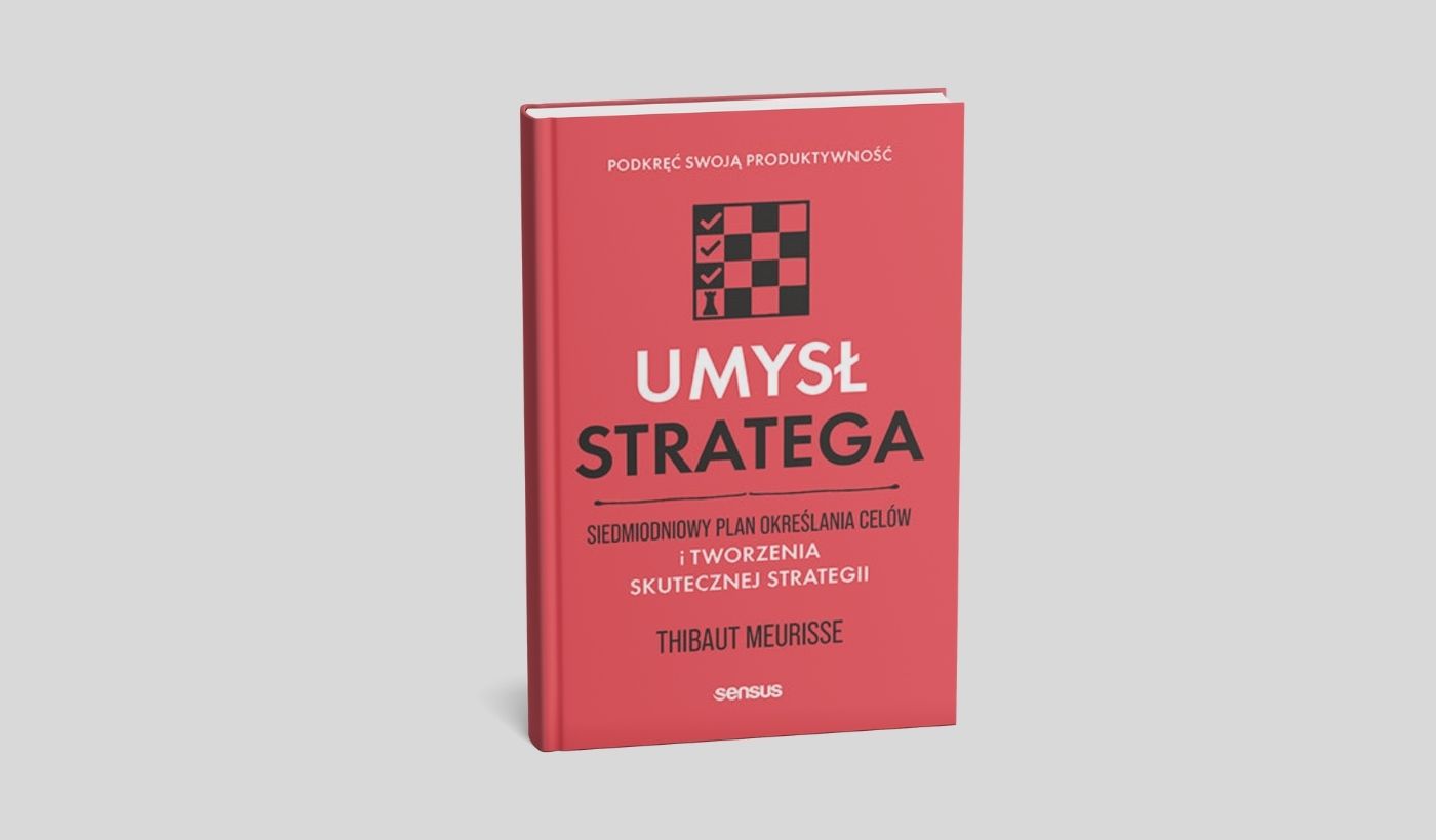 Umysł stratega. Siedmiodniowy plan określania celów i tworzenia skutecznej strategii. Podkręć swoją produktywność