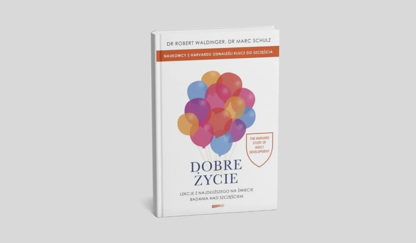 Dobre życie. Lekcje z najdłuższego na świecie badania nad szczęściem