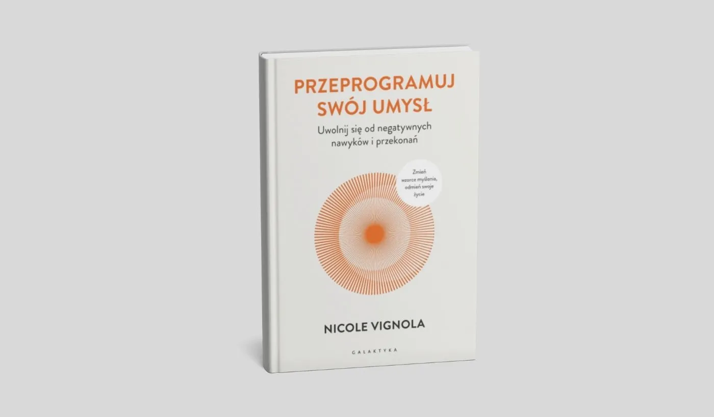 Przeprogramuj swój umysł. Uwolnij się od negatywnych nawyków i przekonań