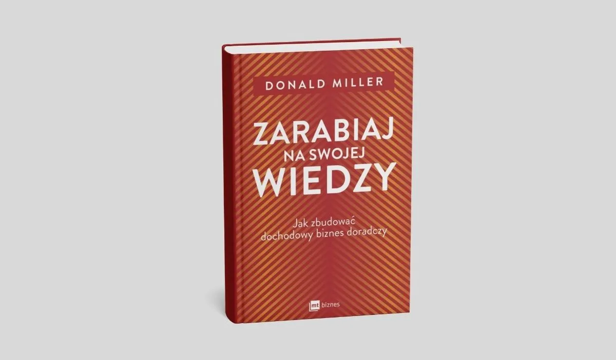 Zarabiaj na swojej wiedzy. Jak zbudować dochodowy biznes doradczy