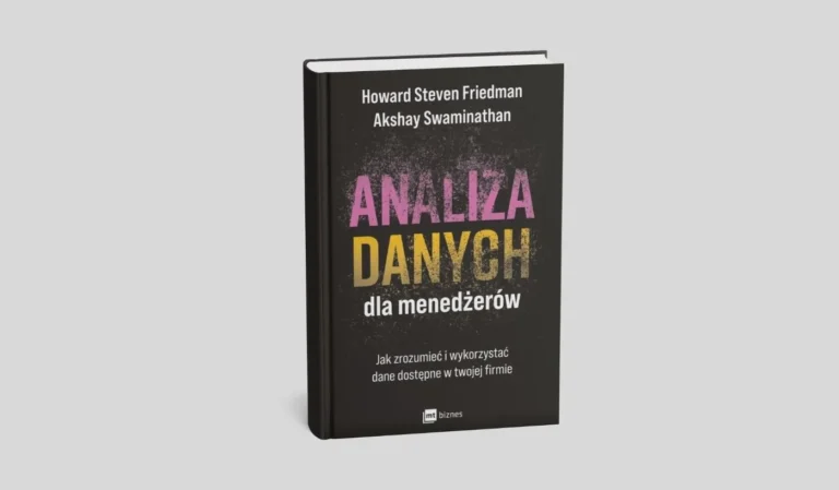 Analiza danych dla menedżerów. Jak zrozumieć i wykorzystać dane dostępne w twojej firmie