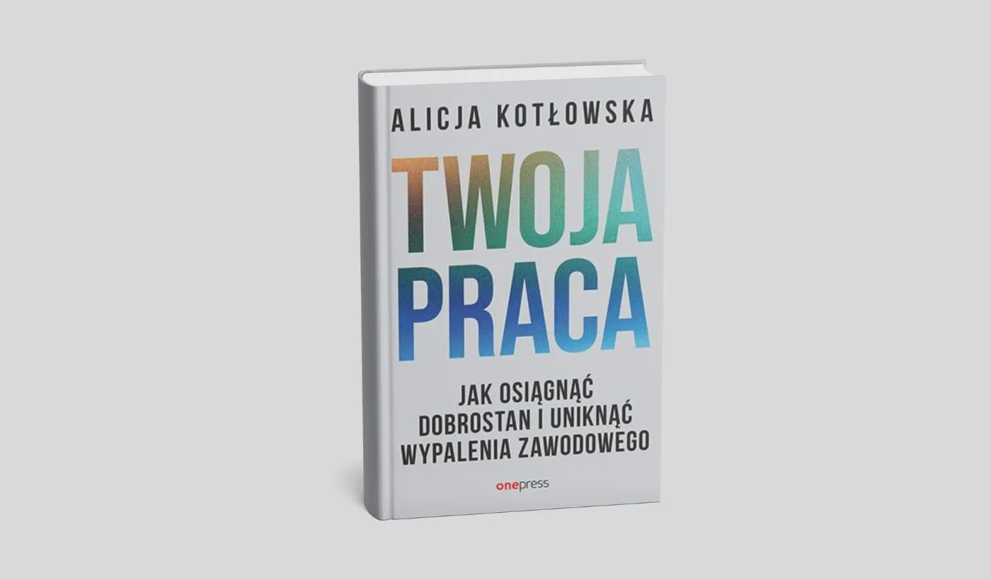Twoja praca. Jak osiągnąć dobrostan i uniknąć wypalenia zawodowego
