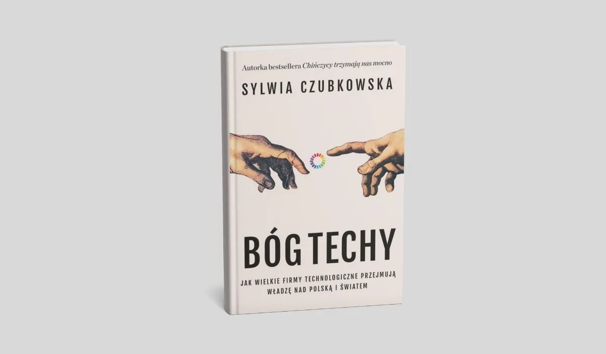 Bóg techy. Jak wielkie firmy technologiczne przejmują władzę nad Polską i światem